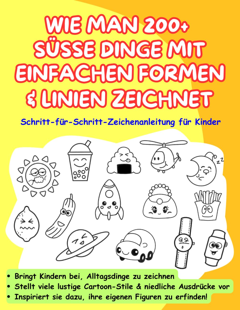 WIE MAN 200 + SÜSSE DINGE MIT EINFACHEN FORMEN & LINIEN ZEICHNET: Schritt-für-Schritt-Zeichenanleitung für Kinder