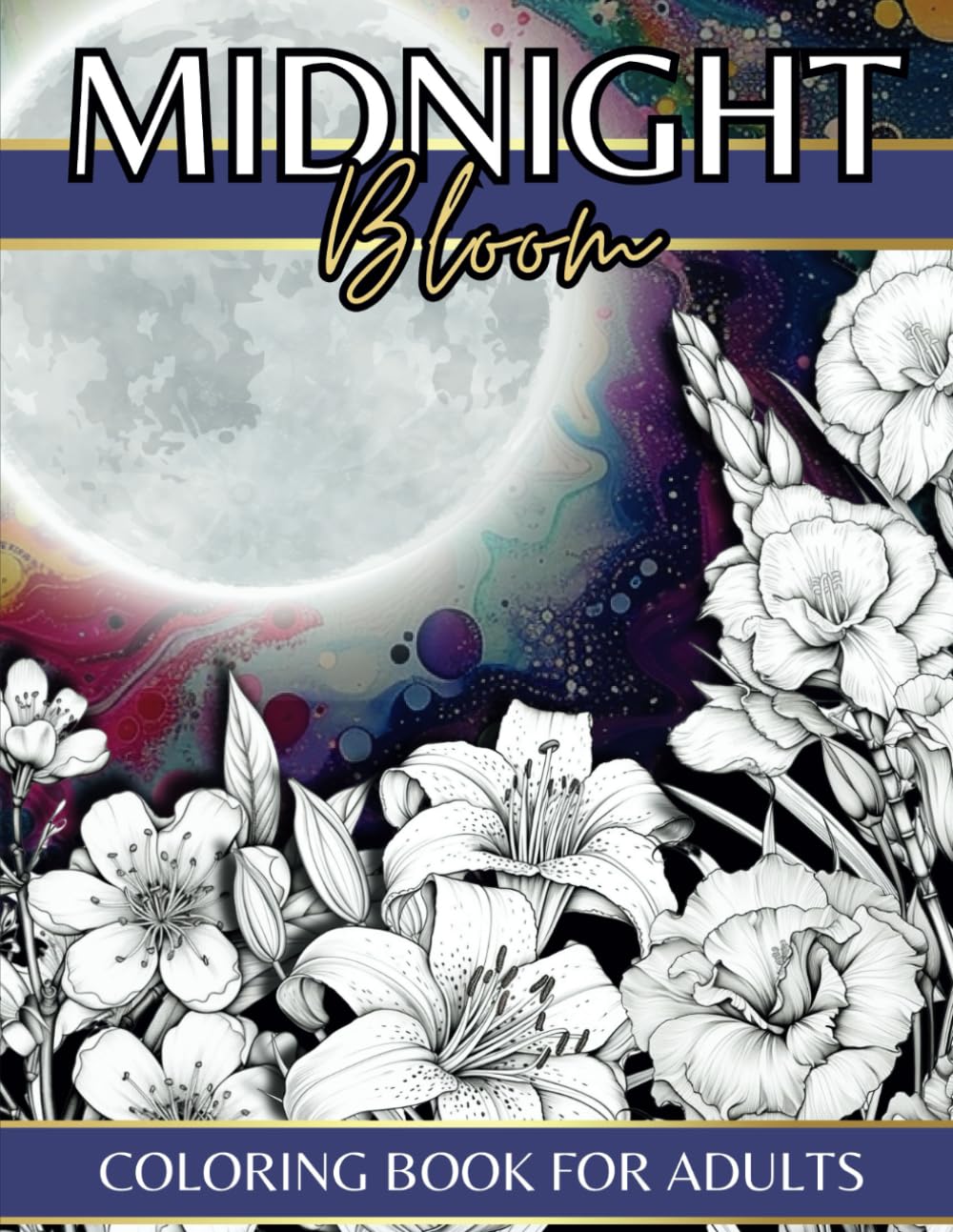 Midnight Bloom Coloring Book for adults: 50 Relaxing Flower Coloring Pages in Black Background Stress and Anxiety relieving for Adults & Teens