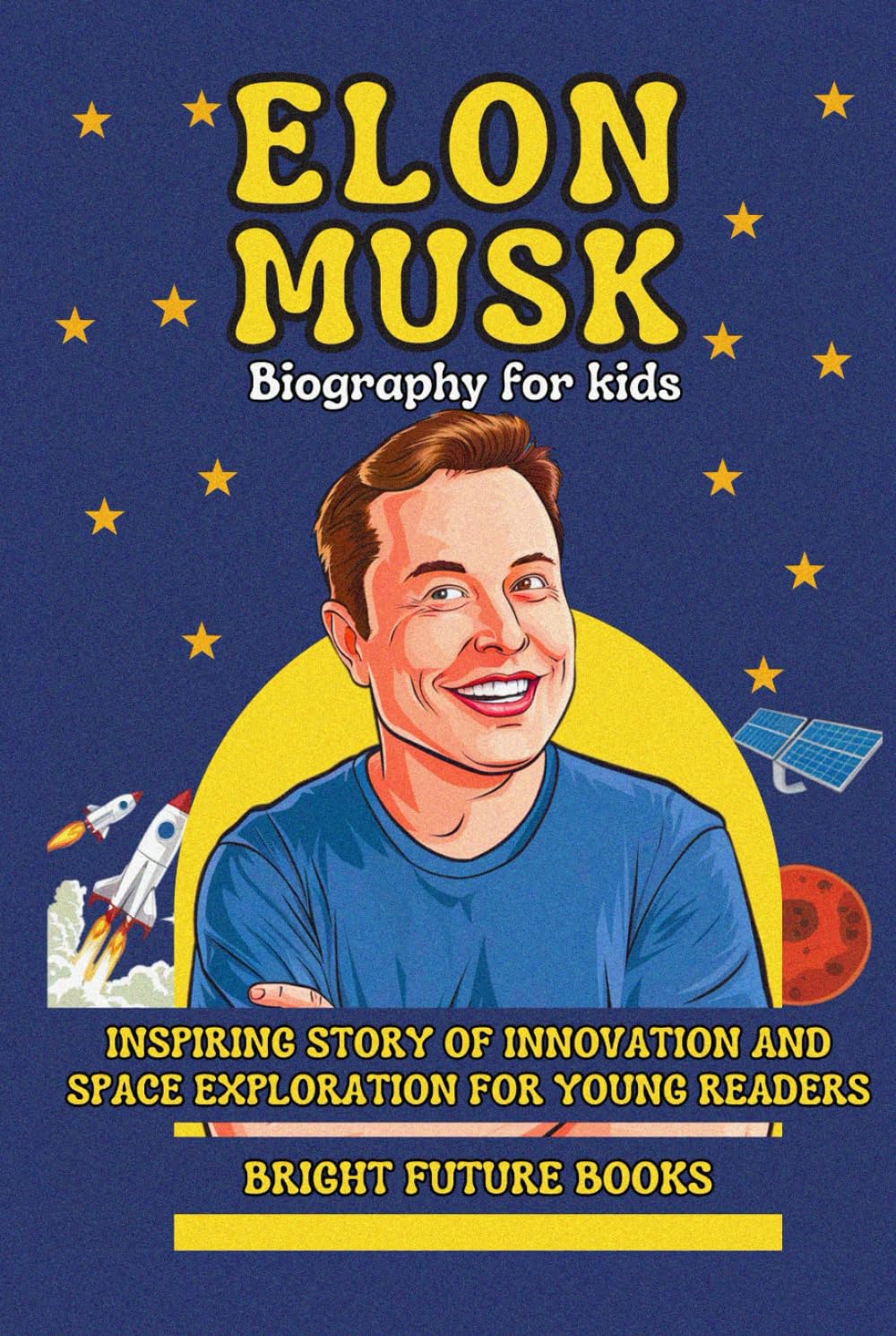 Elon Musk Biography for Kids: Inspiring Story of Innovation and Space Exploration for Young Readers (Bright Kids Biography Series)