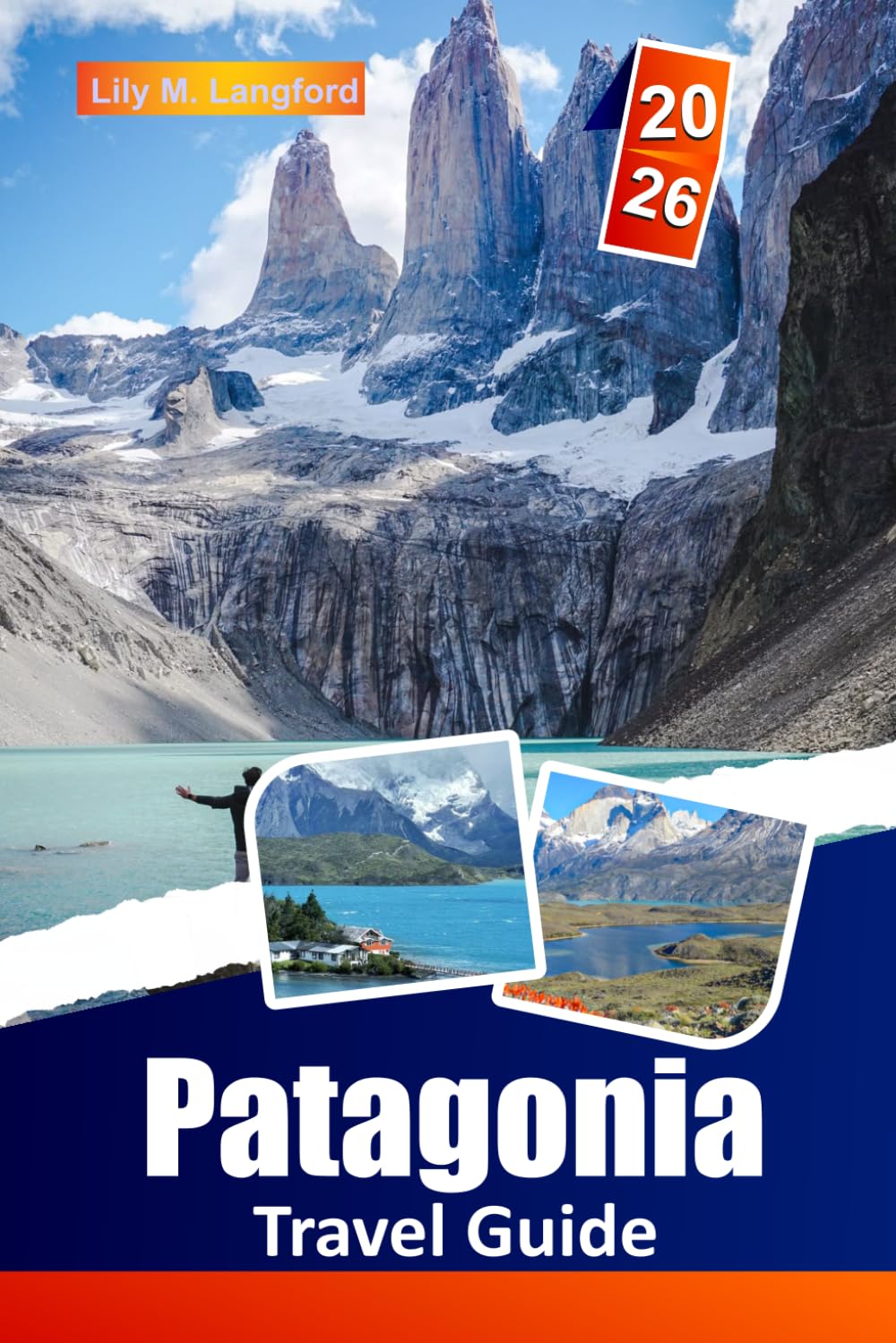 Patagonia Travel Guide 2026: Hike Iconic Trails, Discover Majestic Glaciers, Immerse in Local Culture, and Explore the Wild Beauty of Chile and Argentina