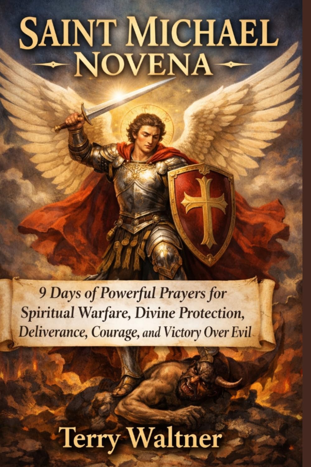 SAINT MICHAEL NOVENA: 9 Days of Powerful Prayers for Spiritual Warfare, Divine Protection, Deliverance, Courage, and Victory Over Evil