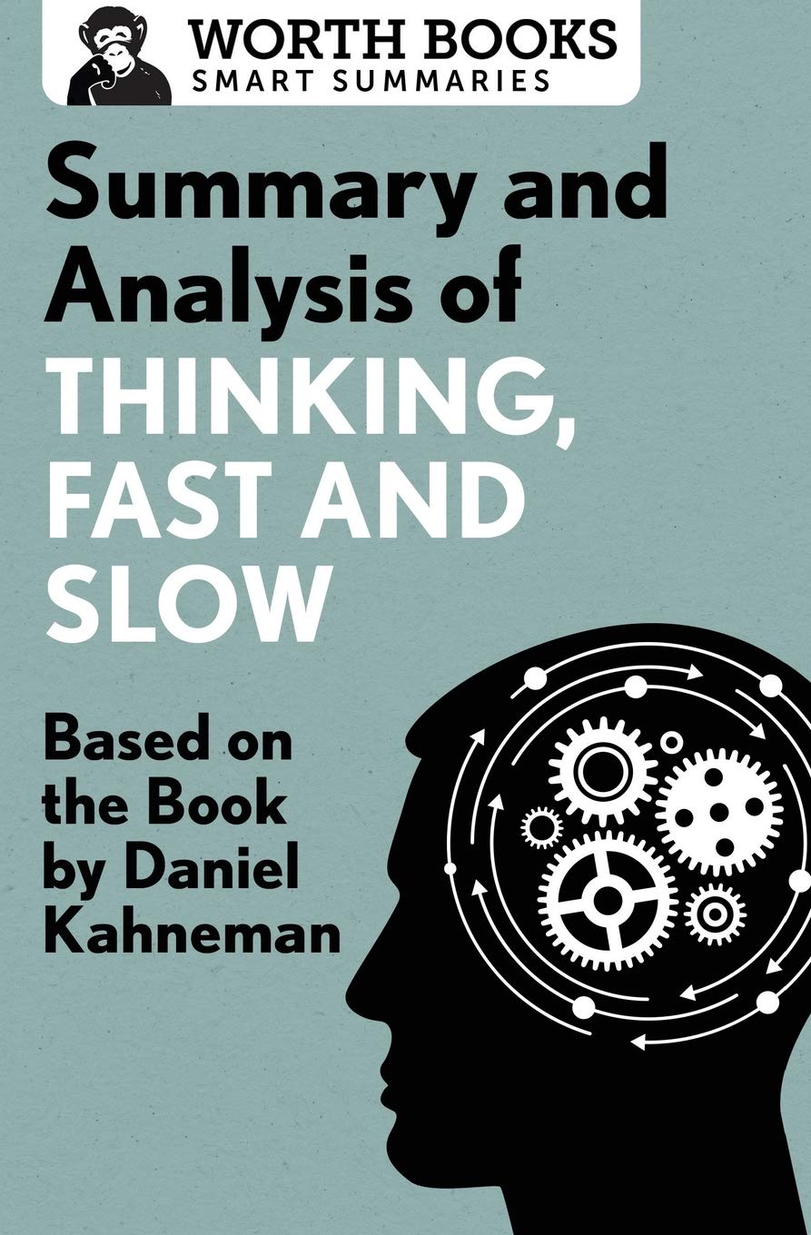 Summary and Analysis of Thinking, Fast and Slow: Based on the Book by Daniel Kahneman (Smart Summaries)