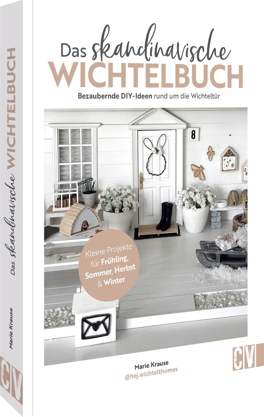 DIY Buch Wichtel-Ideen – Das skandinavische Wichtelbuch: Bezaubernde Bastelanleitungen rund um die Wichteltür. Kleine Projekte für Frühling, Sommer, Herbst & Winter basteln.