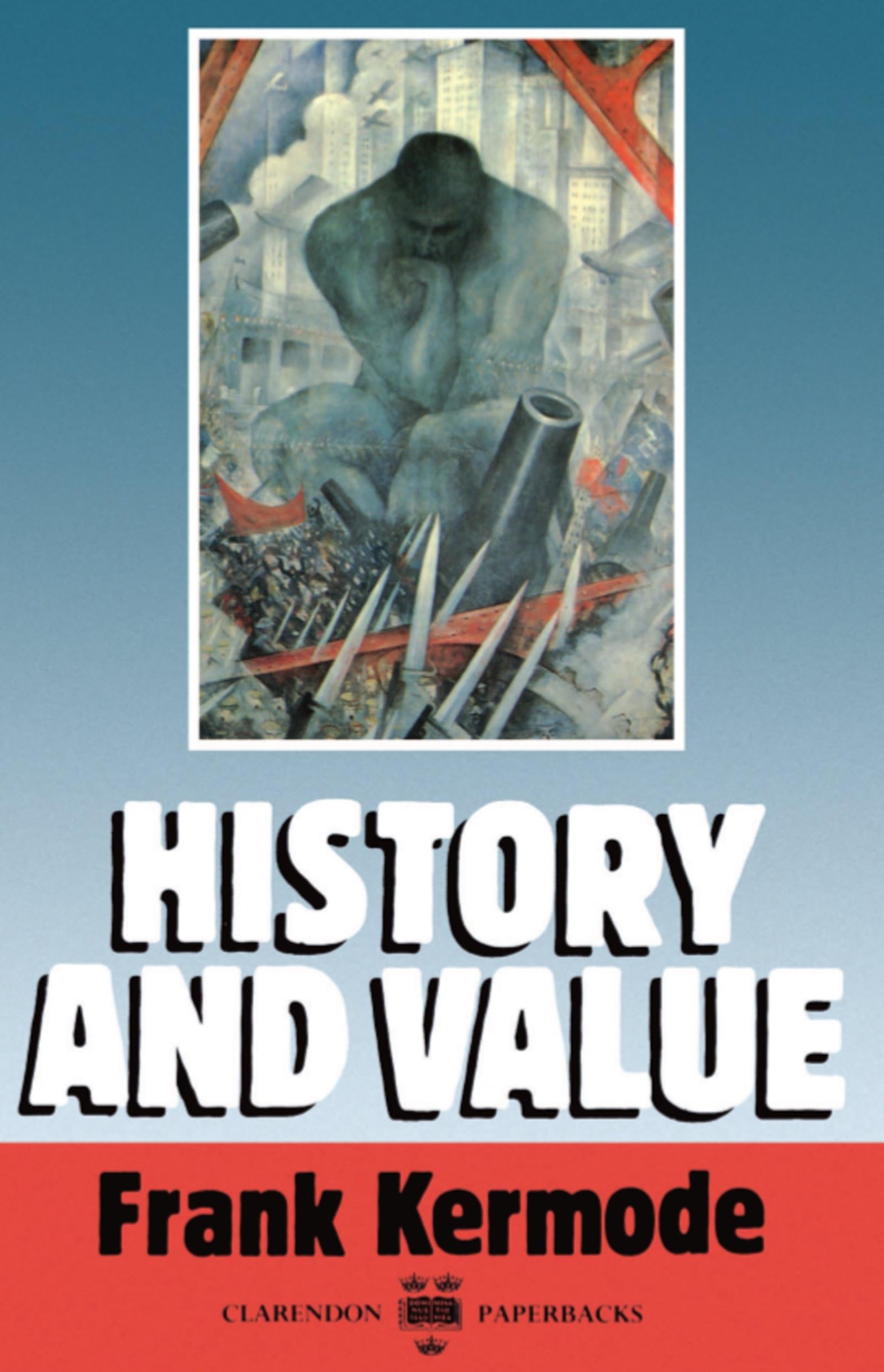 History And Value: The Clarendon Lectures and the Northcliffe Lectures 1987 (Clarendon Law Lectures): 1