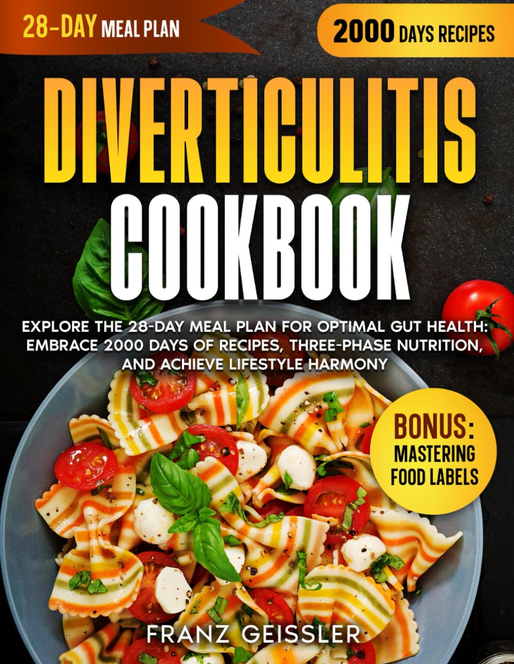Diverticulitis Cookbook: Explore the 28-Day Meal Plan for Optimal Gut Health: Embrace 2000 Days of Recipes, Three-Phase Nutrition, and Achieve Lifestyle Harmony