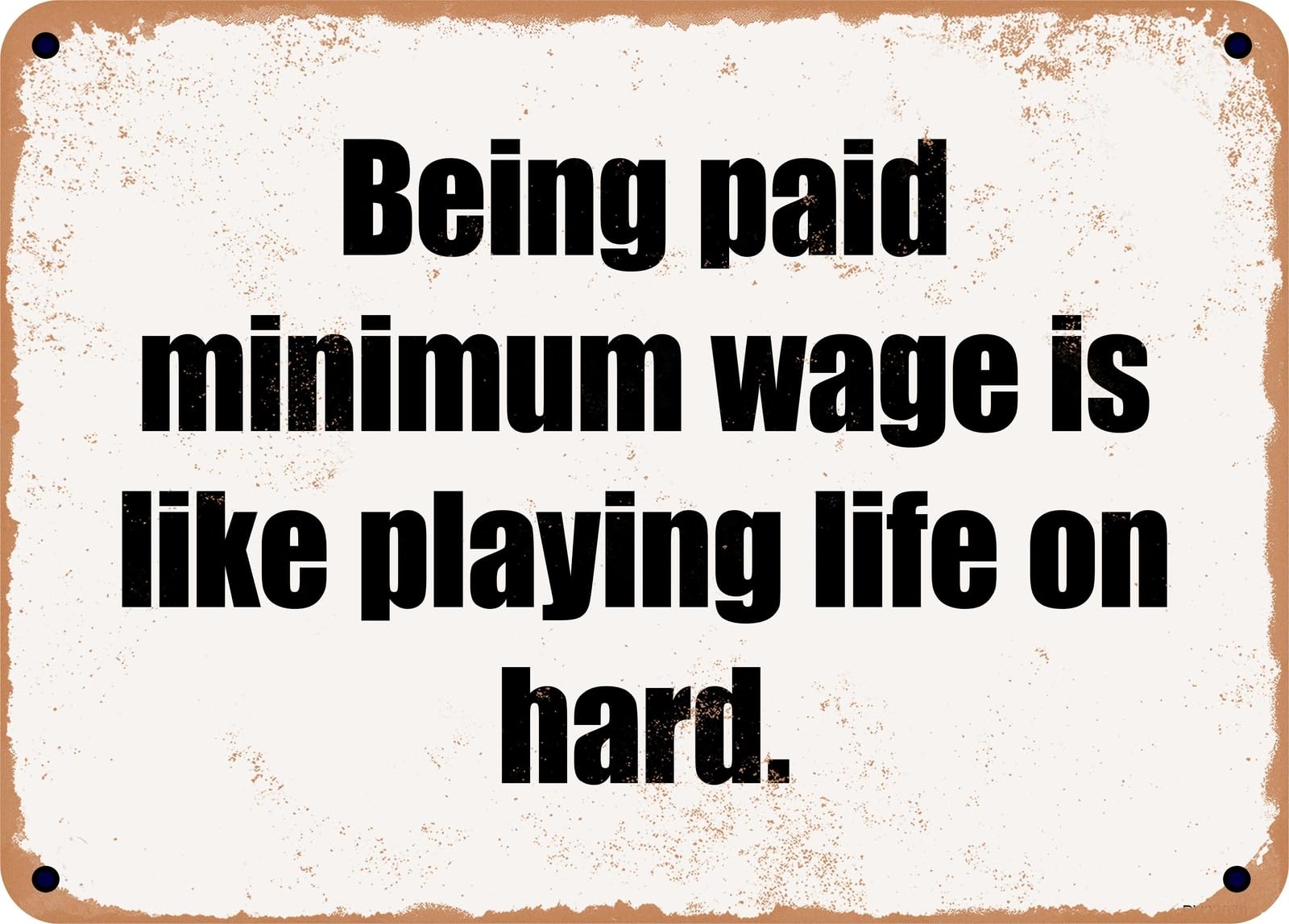 Miaomansenstore Metal Sign - Being Paid Minimum Wage Is Like Playing Life On Hard Home Decor