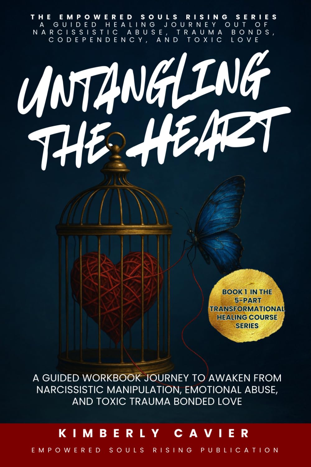 Untangling The Heart: A Guided Workbook Journey to Awaken from Narcissistic Manipulation, Emotional Abuse, and Toxic Trauma Bonded Love (The Empowered Souls Rising Healing Series™)      Paperback – February 25, 2026