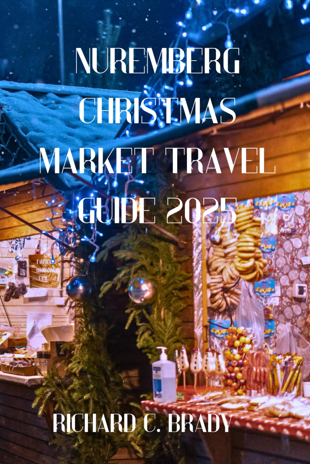Nuremberg Christmas Market Travel Guide 2025: Discover Germany’s Famous Christkindlesmarkt, Food & Traditions
