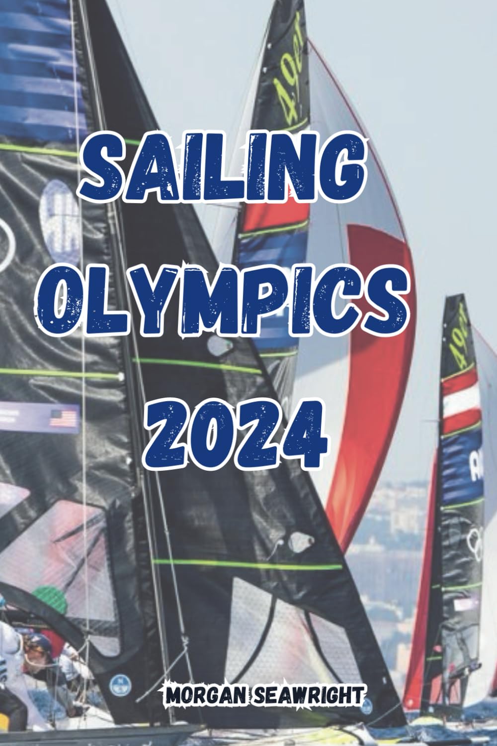 Sailing Olympics 2024: A Detailed Account of the 2024 Olympic Sailing Events in Marseille.