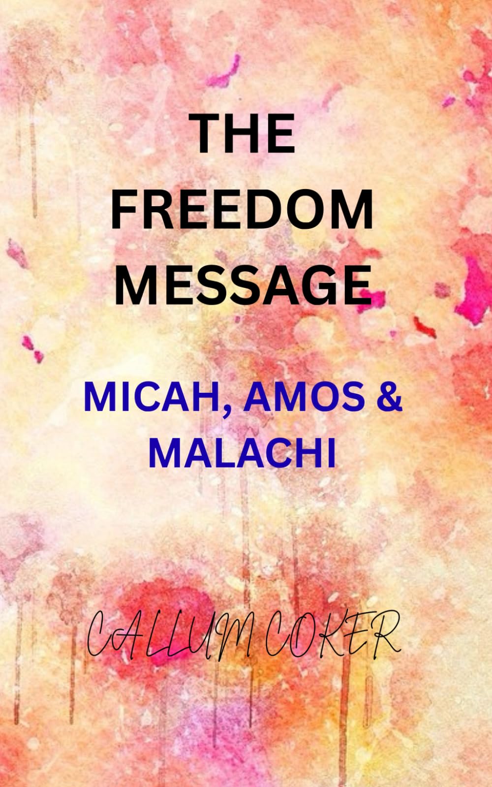 THE FREEDOM MESSAGE: MICAH, AMOS & MALACHI