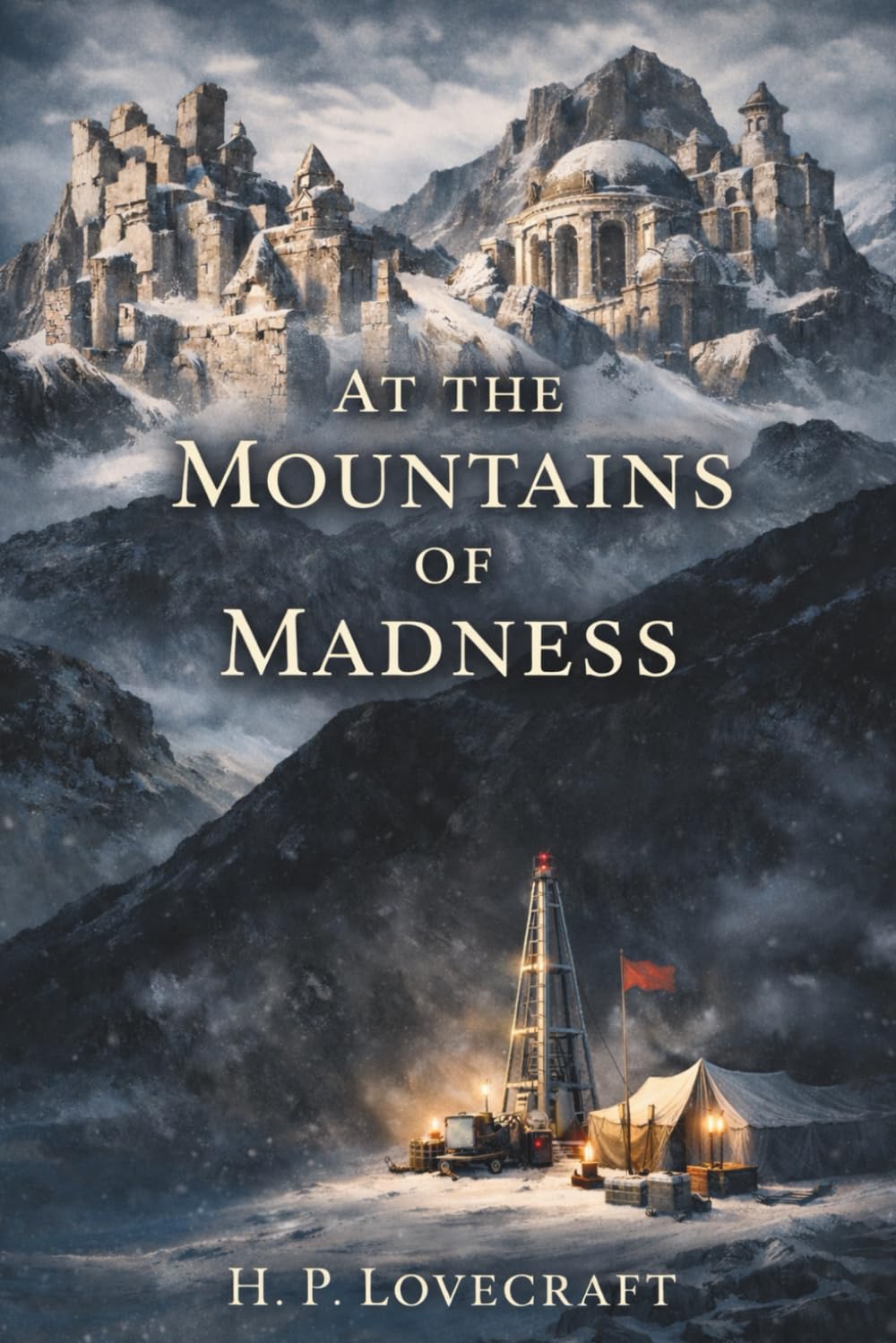 At The Mountains of Madness: A Classic Lovecraft Horror of Antarctic Mystery and Cosmic Dread