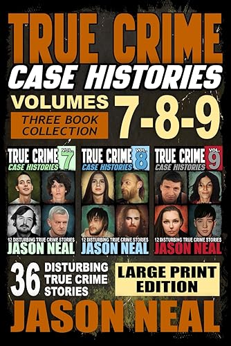 True Crime Case Histories - (Books 7, 8, &amp; 9): 36 Disturbing True Crime Stories (3 Book True Crime Collection) LARGE PRINT EDITION (True Crime Case Histories - Large Print Editions, Band 3)