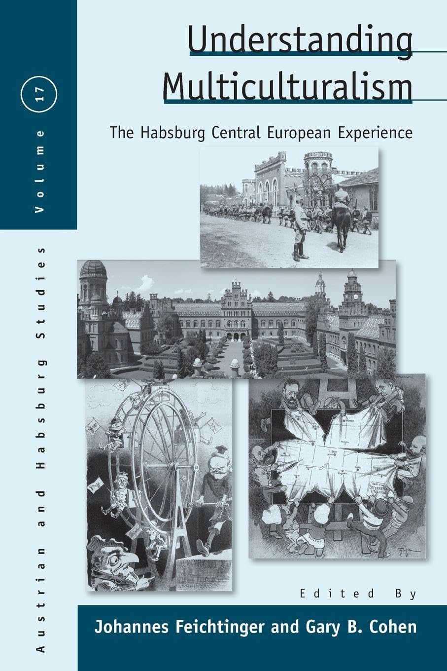 Understanding Multiculturalism: The Habsburg Central European Experience: 17 (Austrian and Habsburg Studies, 17)