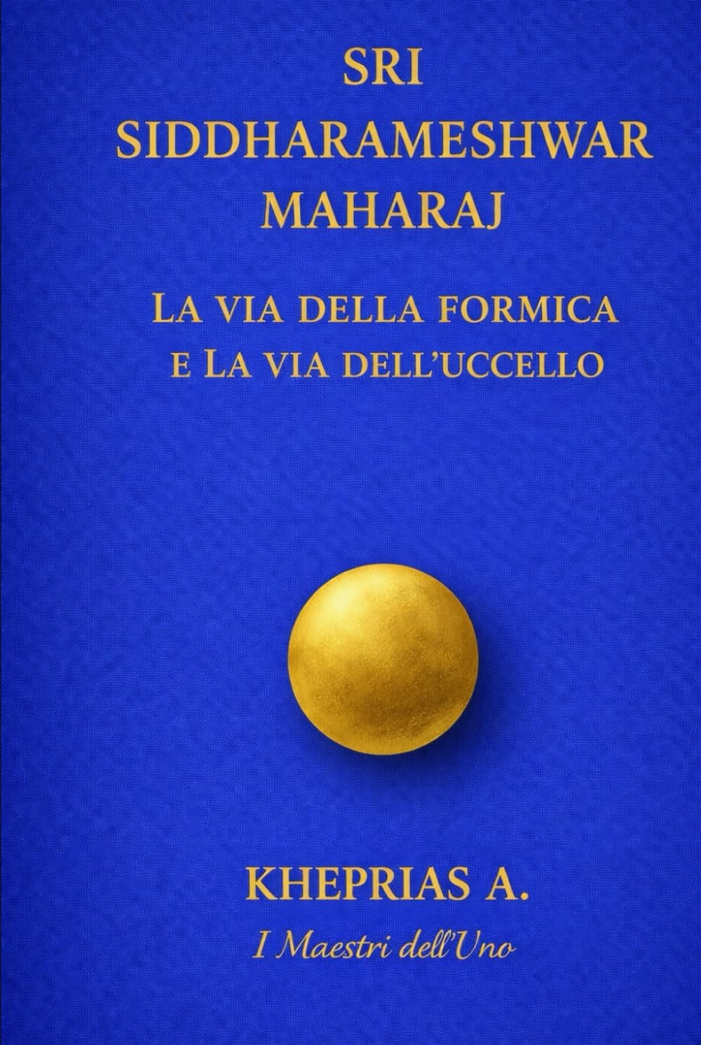 Sri Siddharameshwar Maharaj I Maestri dell’Uno: La via della formica e la via dell’uccello