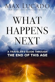 What Happens Next by Max Lucado: Optimistic Bible Guide to End Times, Rapture, Tribulation & Heaven Timeline