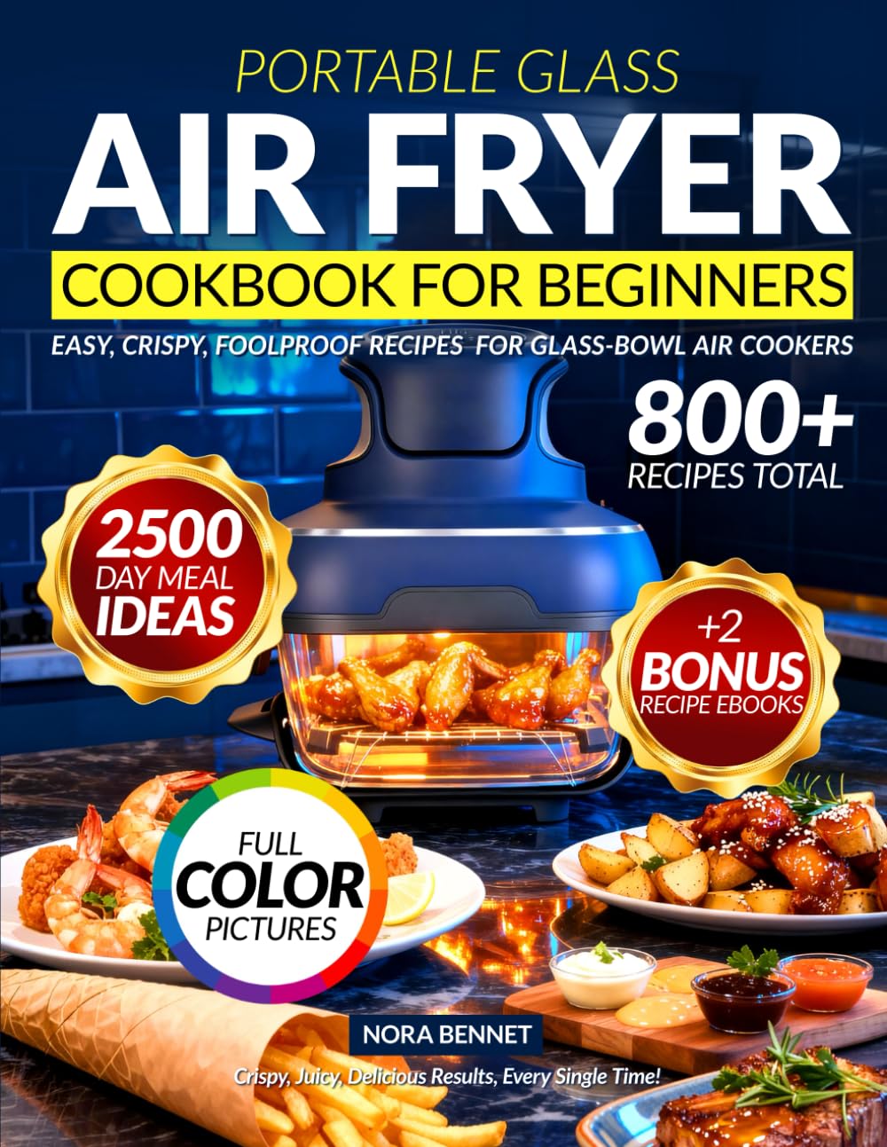 Air Fryer Cookbook for Beginners: 800+ Quick, Easy & Delicious Air Fryer Recipes for Every Meal. Cook Healthier, Faster, and with Zero Stress