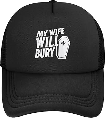My Wife Will Bury Hat Trucker Hats Women Baseball Hat Funny Gifts