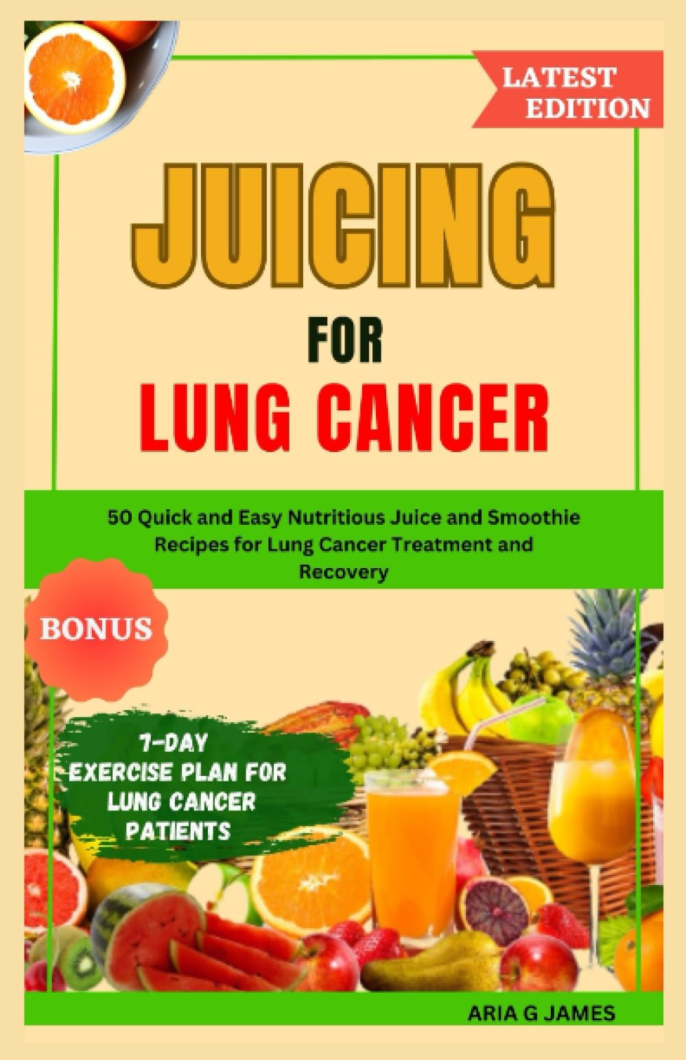JUICING FOR LUNG CANCER: 50 Quick and Easy Nutritious Juice and Smoothie Recipes for Lung Cancer Treatment and Recovery