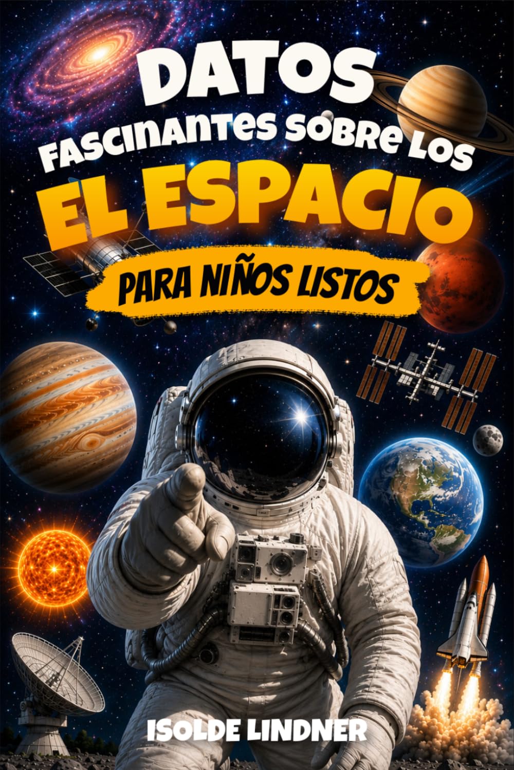 Datos fascinantes sobre el espacio para niños inteligentes: Explora el increíble universo desde nuestro sistema solar hasta el borde del espacio