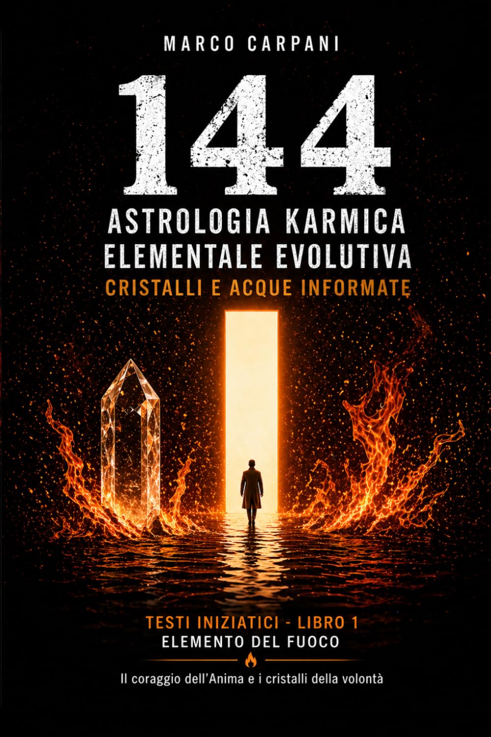 Astrologia Karmica Evolutiva: Fuoco: Ariete Leone Sagittario nelle 12 Case Astrologiche, Cristalli e Acque Informate (Elemento Fuoco – Collana 144)