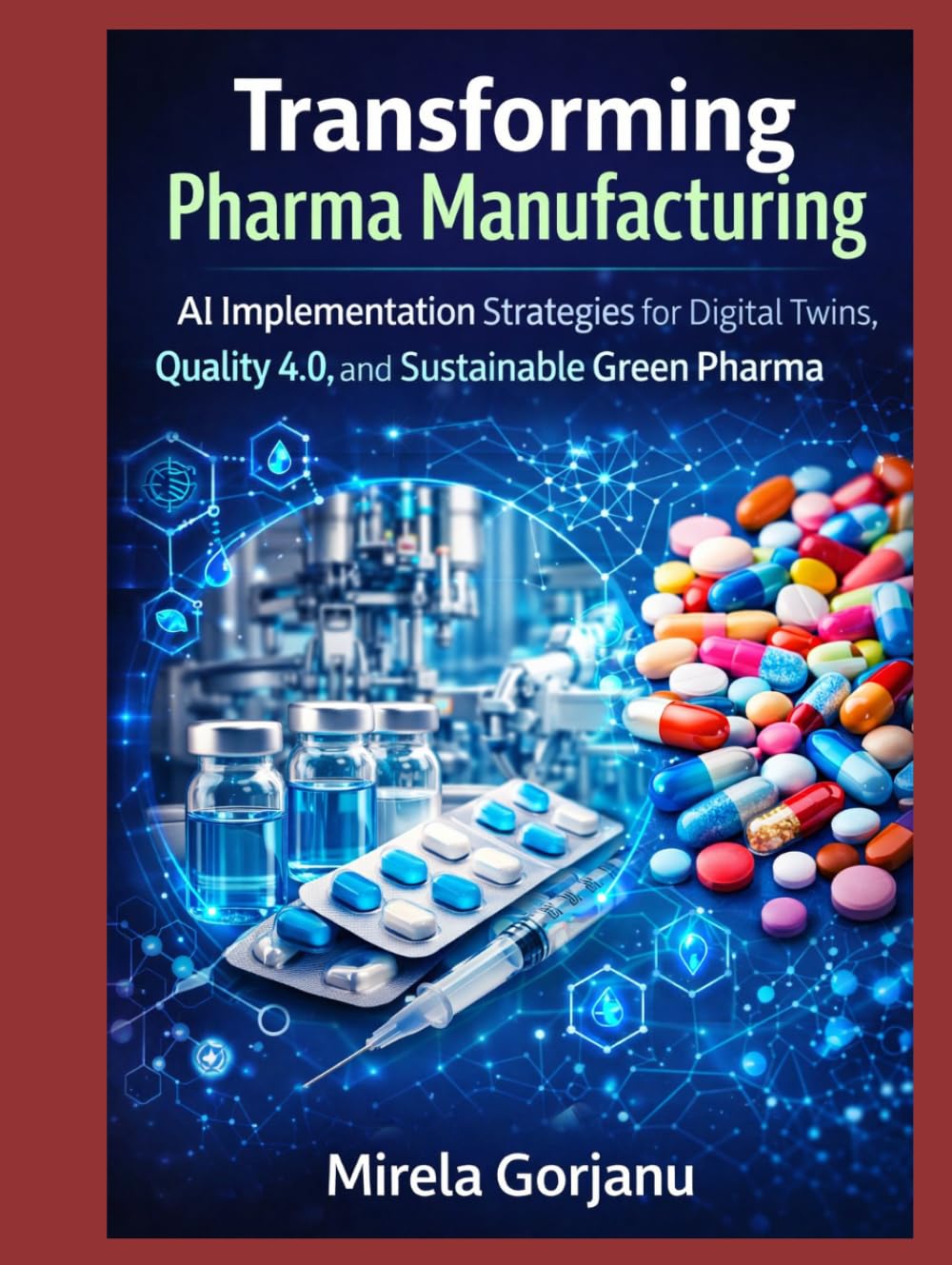 Transforming Pharma Manufacturing: AI Implementation Strategies for Digital Twins, Quality 4.0, and Sustainable Green Pharma (Pharma’s AI Transformation)