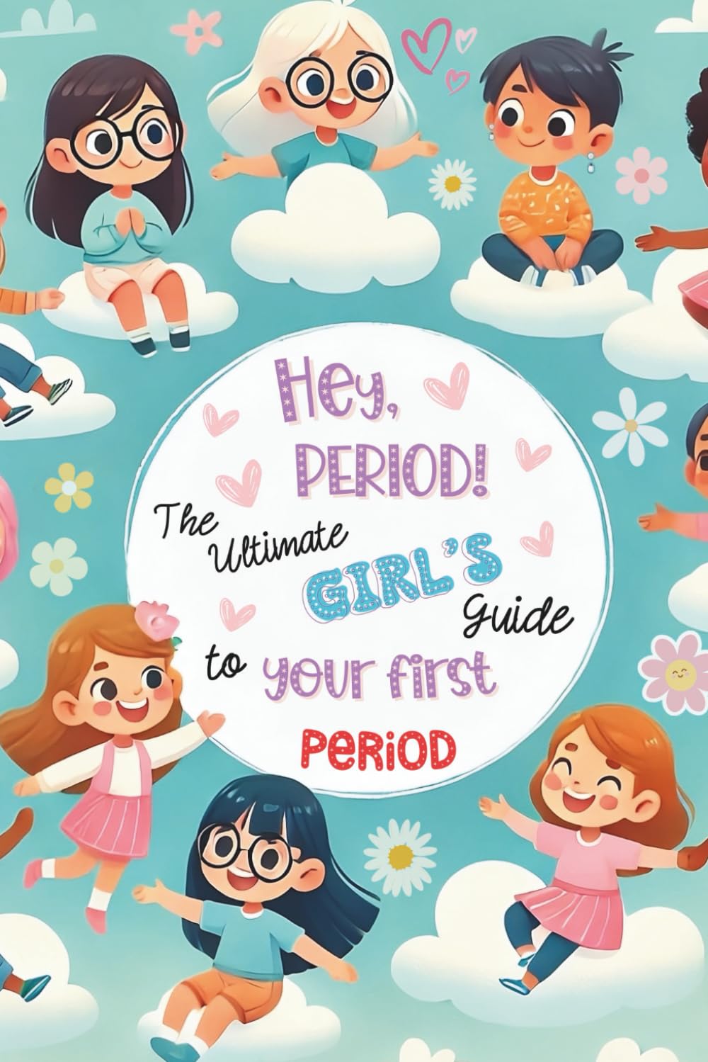 Hey, Period! The Ultimate Girl's Guide to Your First Period.: Empowerment, Self-Esteem, and Confidence for Girls Starting Their First Period: A Health ... (HEY Series: Empowering Books for Girls) Paperback – 29 Jan. 2025