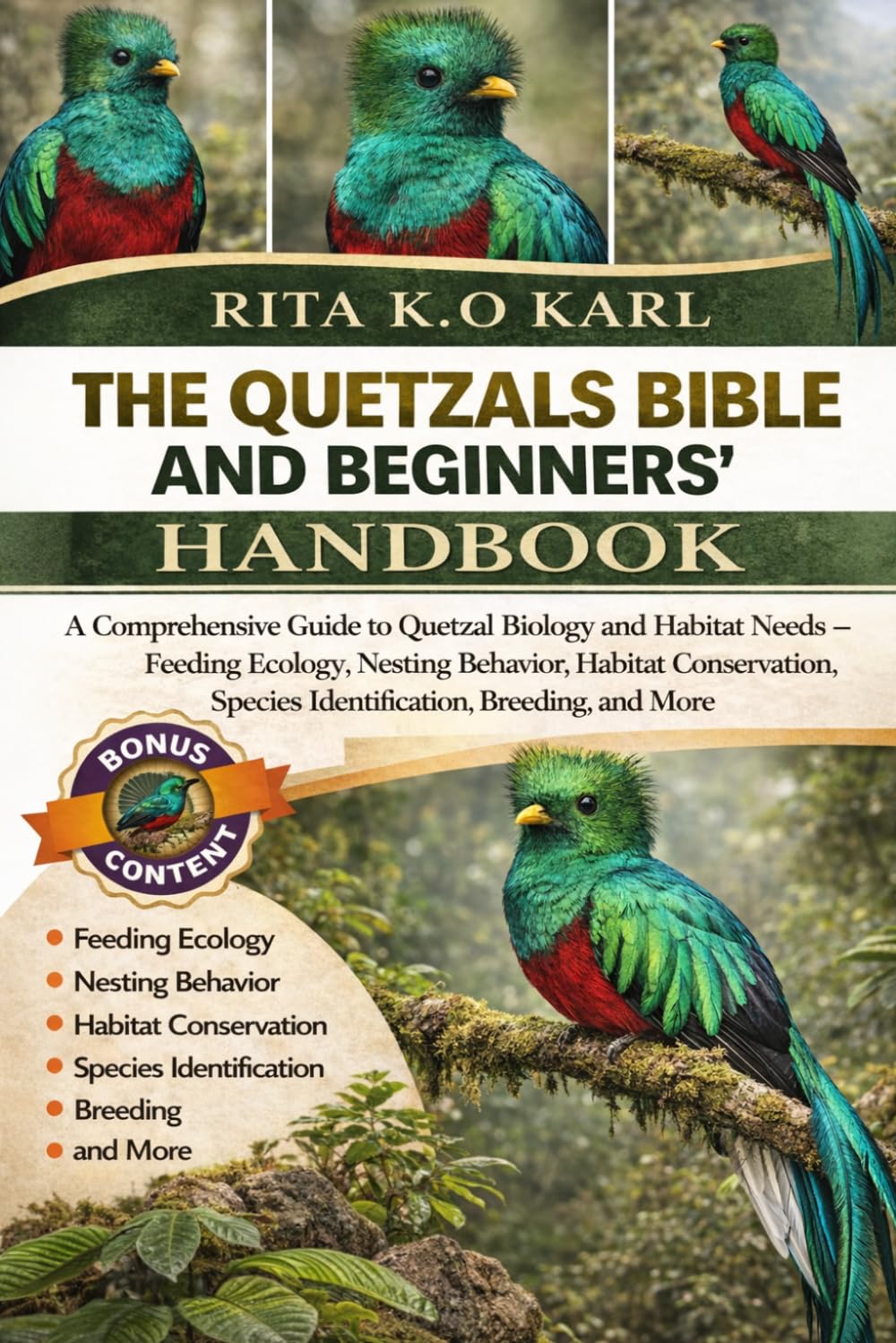 THE QUETZALS BIBLE AND BEGINNERS’ HANDBOOK: A Comprehensive Guide to Quetzal Biology and Habitat Needs – Feeding Ecology, Nesting Behavior, Habitat ... Species Identification, Breeding, and More.