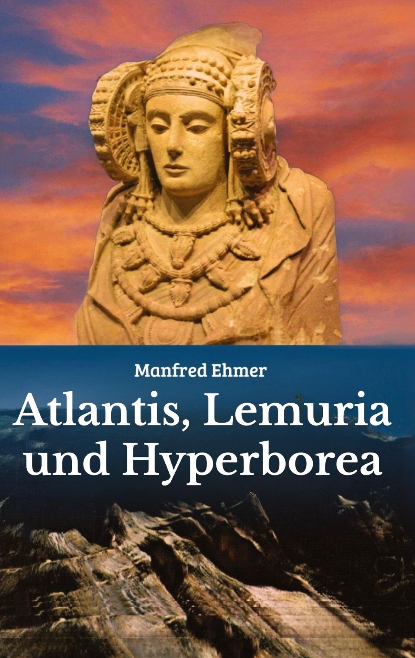 Atlantis, Lemuria und Hyperborea: Macht und Geheimnis der versunkenen Kontinente