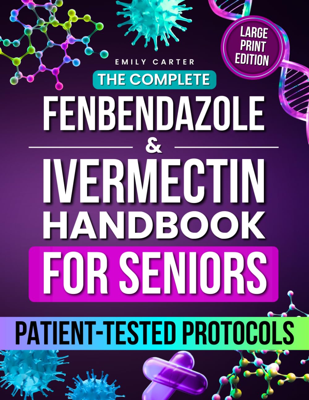 The Complete Fenbendazole & Ivermectin Handbook for Seniors: Patient-Tested Protocols, Dosing Charts, and Supplement Guidance to Restore Health Safely and Confidently, Without Fear or Confusion      Paperback – December 18, 2025