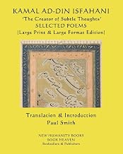 KAMAL AD-DIN ISFAHANI ‘The Creator of Subtle Thoughts’ SELECTED POEMS: (Large Print & Large Format Edition)