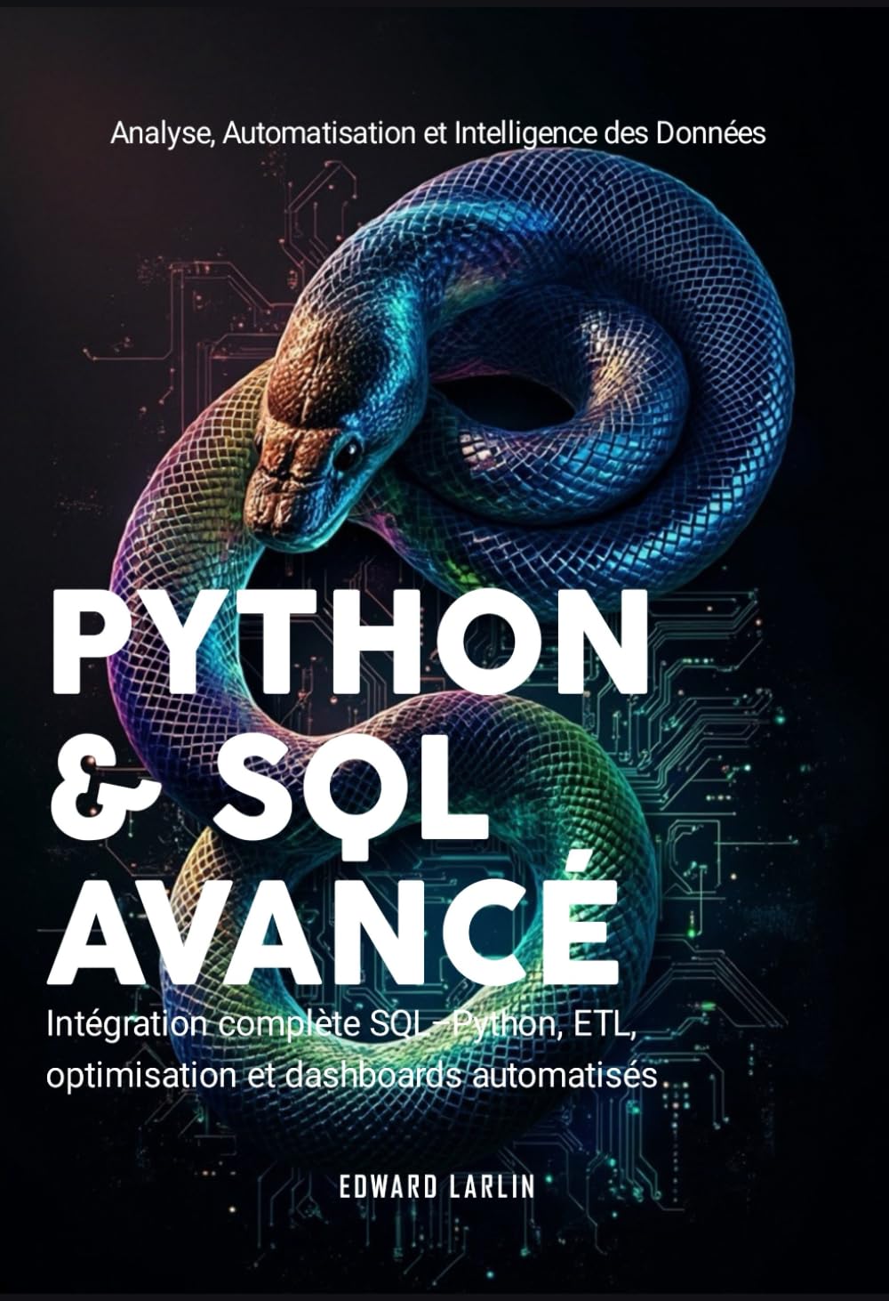 Python & SQL Avancé: Analyse, Automatisation et Intelligence des Données | Intégration complète SQL–Python, ETL, optimisation et dashboards automatisés