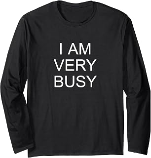 Am Very Busy Funny Office Humor Work Employee Long Sleeve T-Shirt