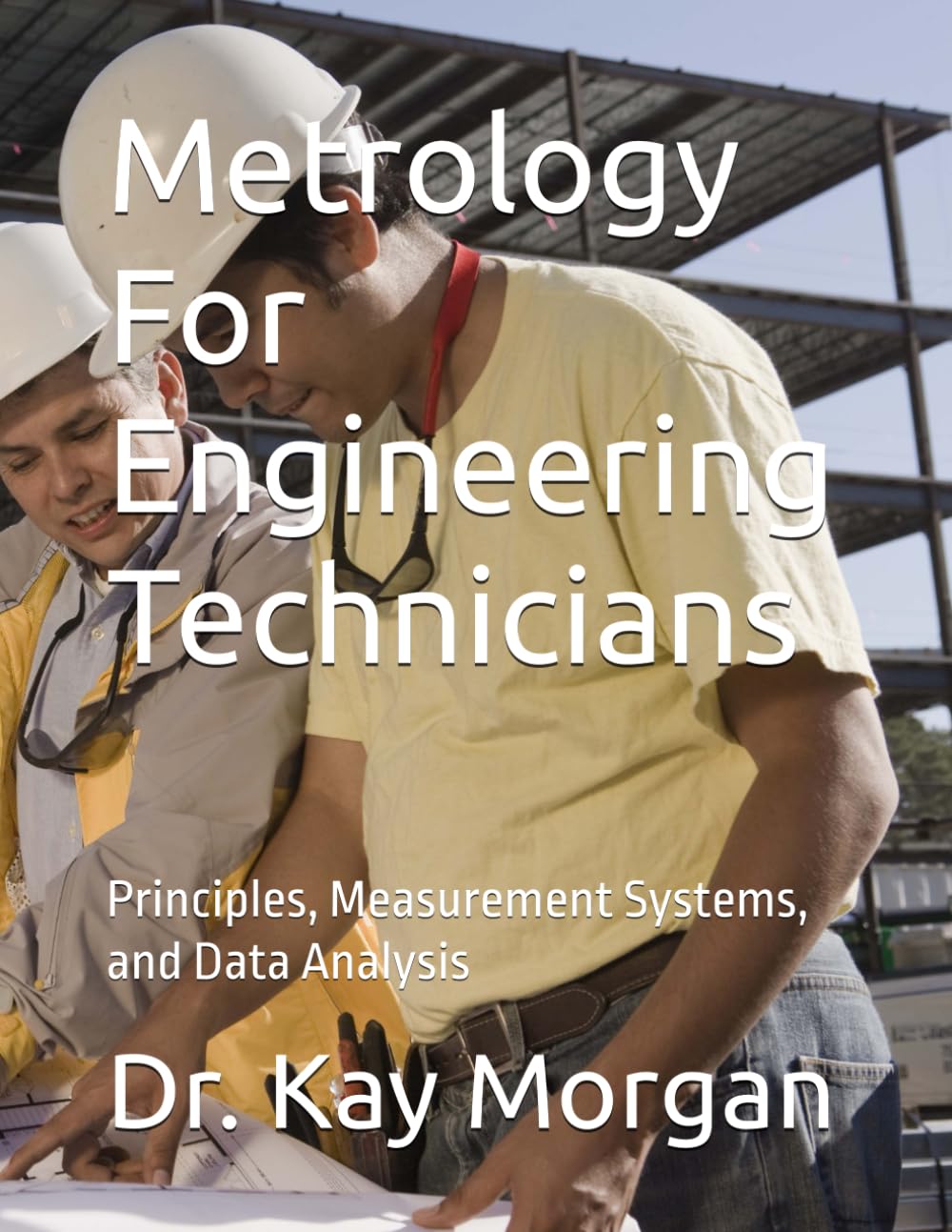Metrology For Engineering Technicians: Principles, Measurement Systems, and Data Analysis