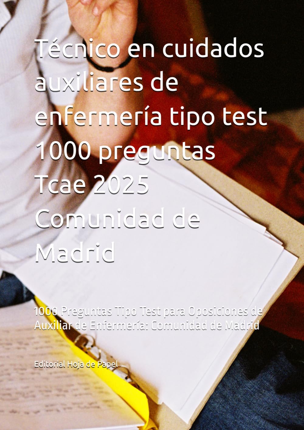 Técnico en cuidados auxiliares de enfermería tipo test 1000 preguntas Tcae 2025 Comunidad de Madrid: 1000 Preguntas Tipo Test para Oposiciones de Auxiliar de Enfermería: Comunidad de Madrid