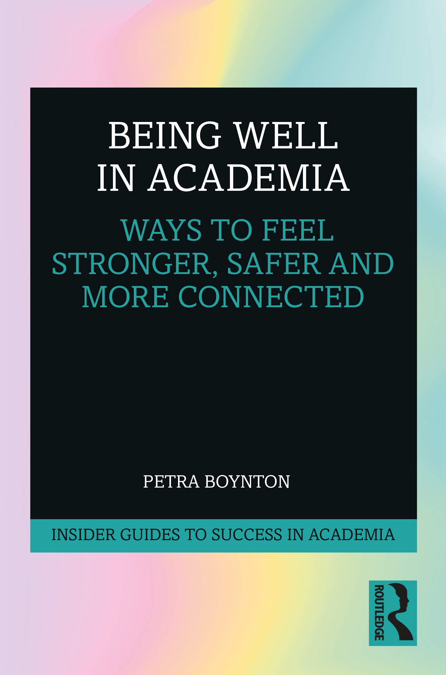Being Well in Academia by Petra Boynton - 9780367186708