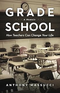 Grade School: How Teachers Can Change Your Life: A Memoir