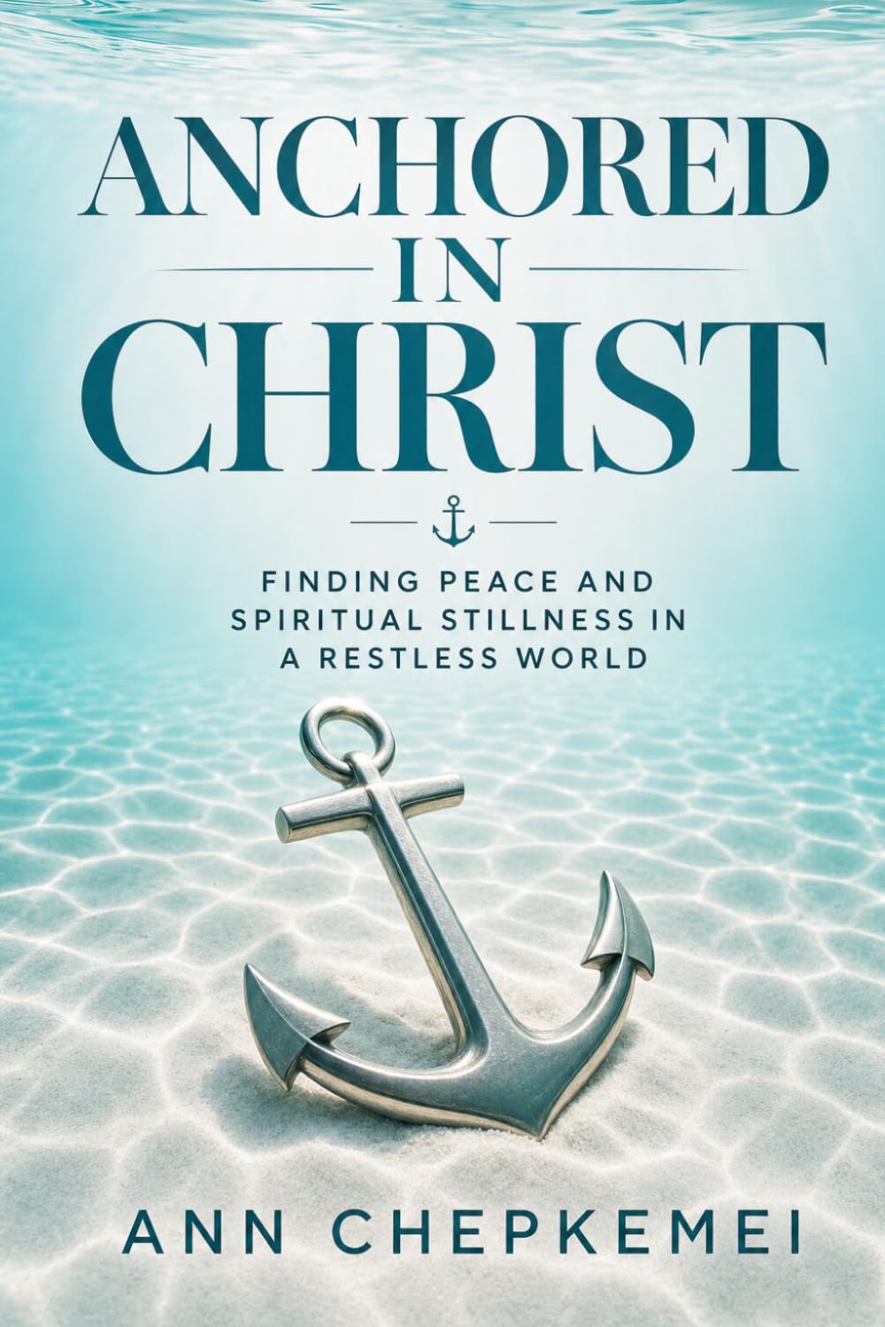 Anchored in Christ: Finding Peace and Spiritual Stillness in a Restless World