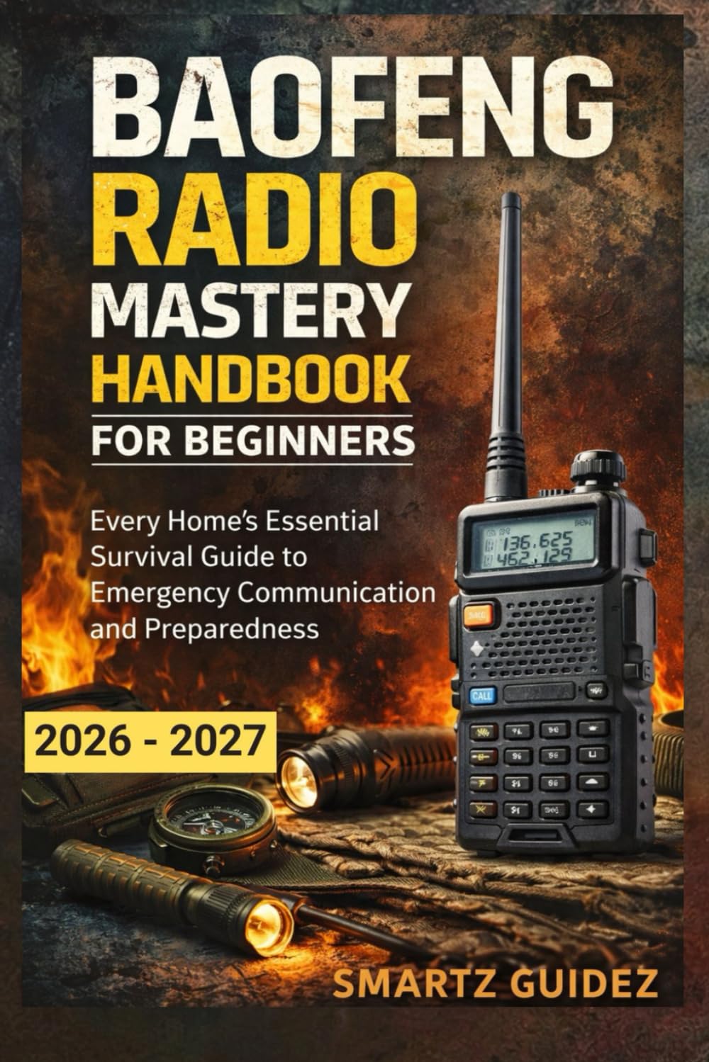 BAOFENG RADIO MASTERY HANDBOOK FOR BEGINNERS: Every Home’s Essential Survival Guide to Emergency Communication and Preparedness