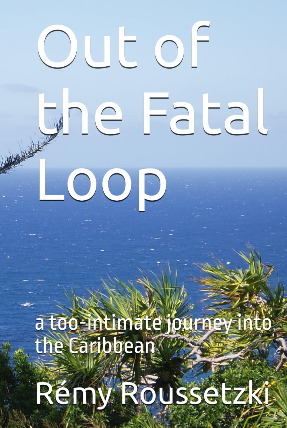 Out of the Fatal Loop: a too-intimate journey into the Caribbean
