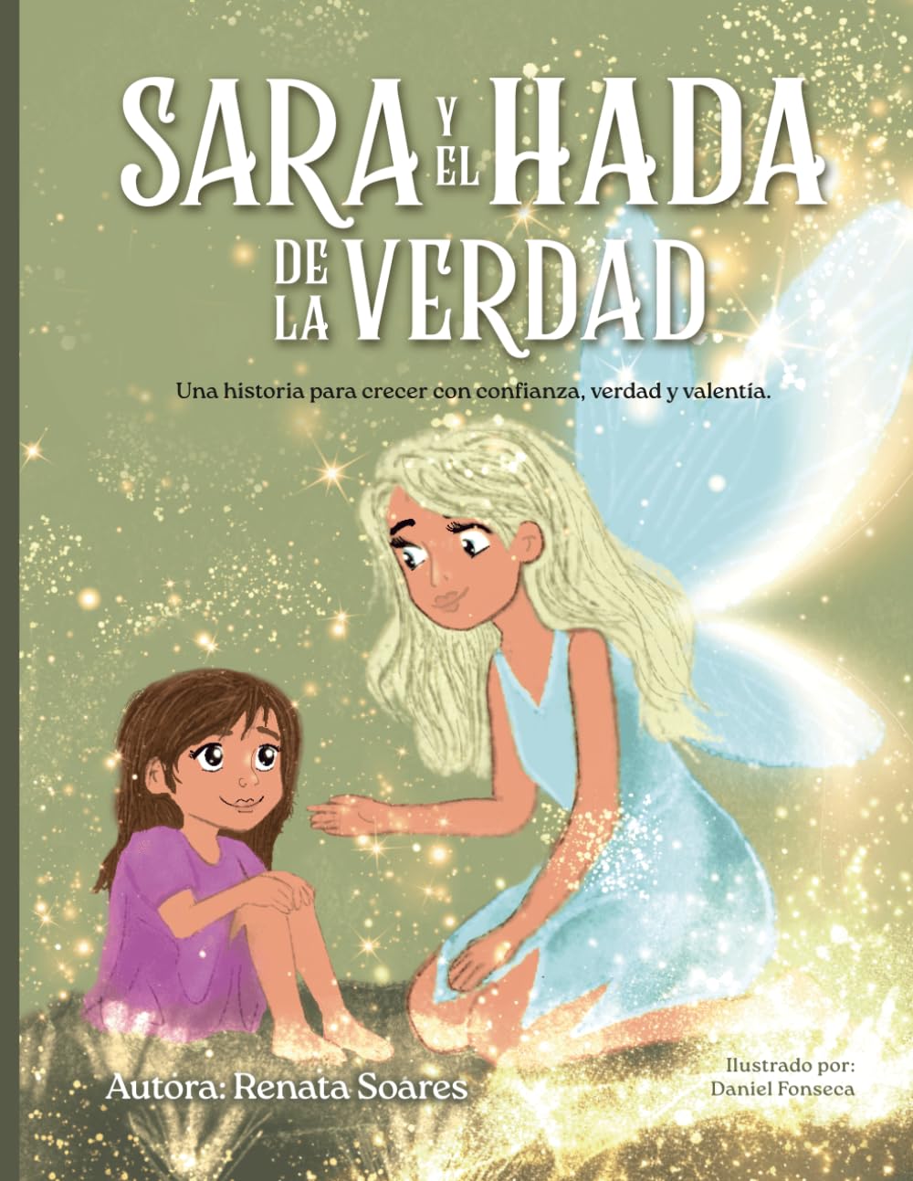 Sara y el Hada de la Verdad: Un cuento mágico para fortalecer la autoestima, descubrir la voz interior y aprender a expresar las emociones con confianza