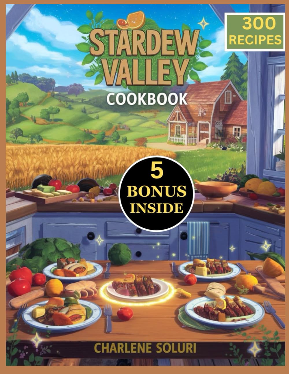 Stardew Valley Cookbook: 3000 Complete Recipes for Farm fresh, Homemade, and heartfelt Cooking for Every Stardew Enthusiast
