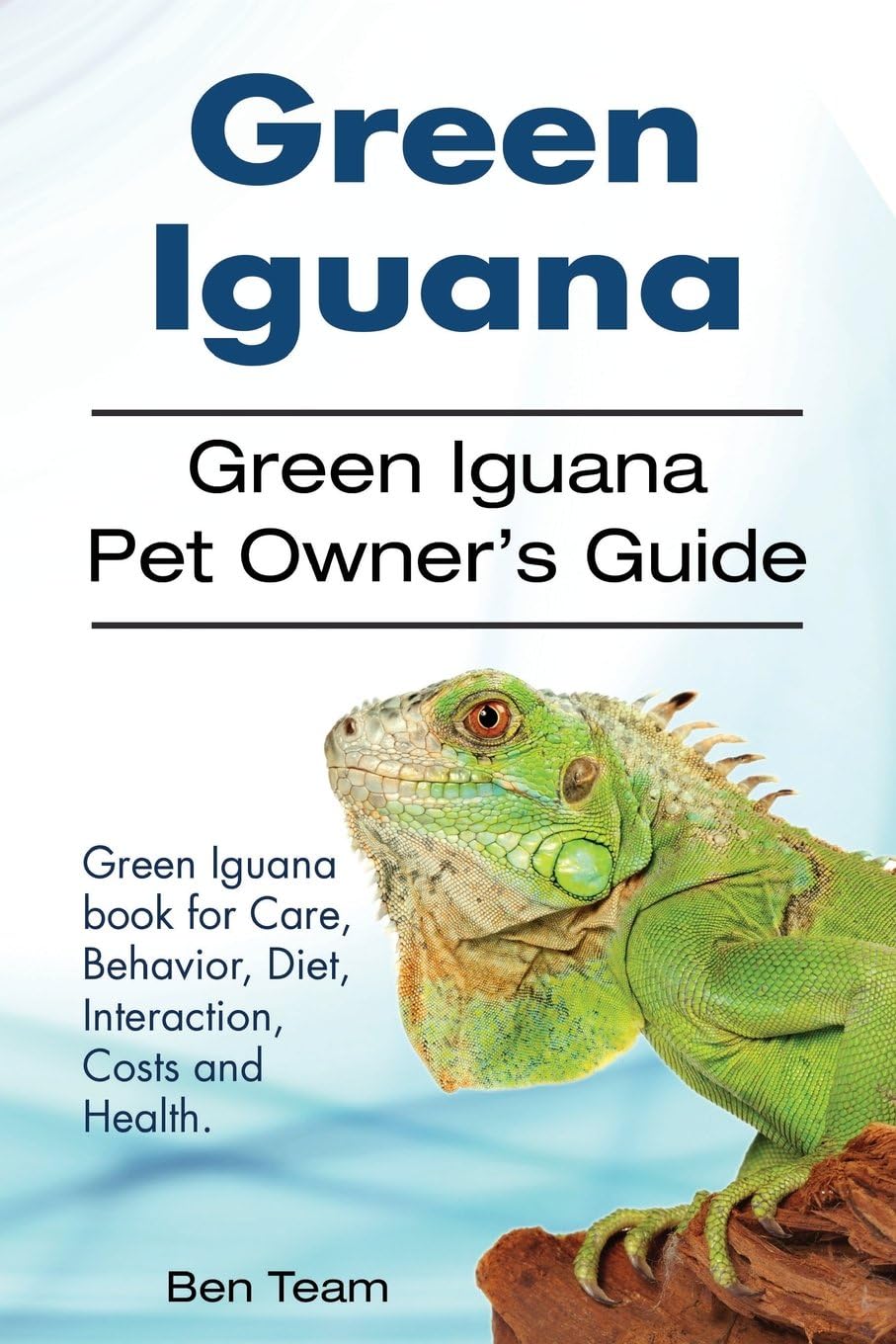 Green Iguana. Green Iguana Pet Ownerโs Guide. Green Iguana book for Care, Behavior, Diet, Interaction, Costs and Health.