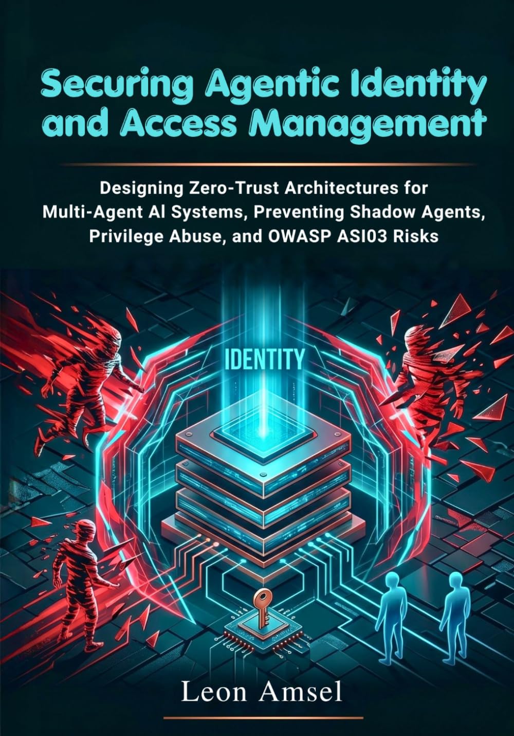 Securing Agentic Identity and Access Management: Designing Zero-Trust Architectures for Multi-Agent AI Systems, Preventing Shadow Agents, Privilege Abuse, and OWASP ASI03 Risks
