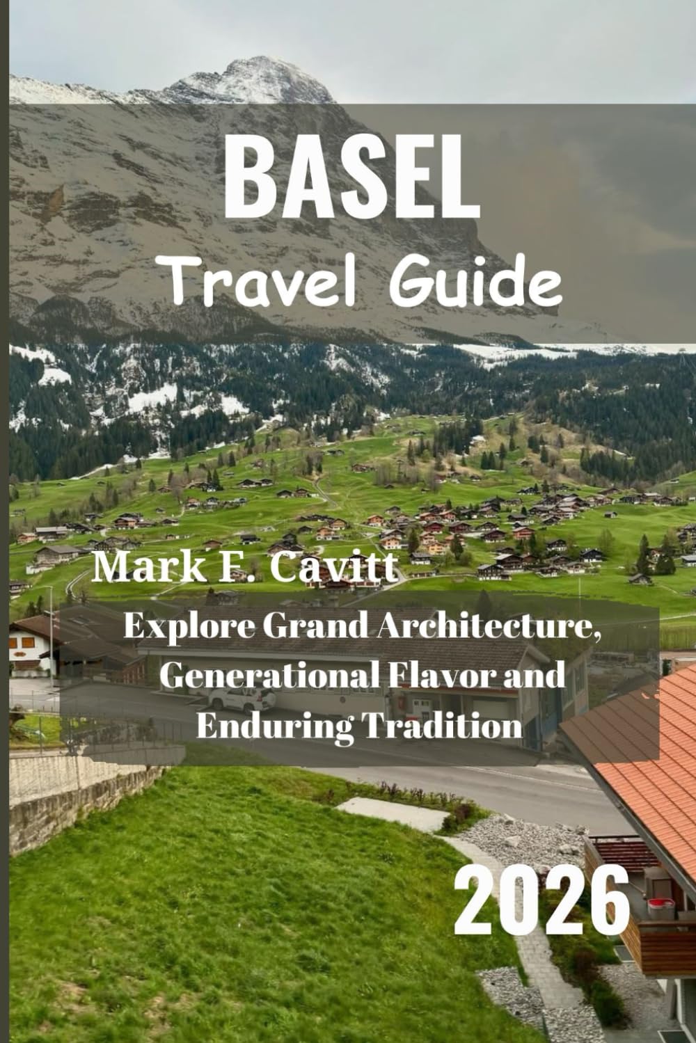 BASEL Travel Guide 2026: Explore Grand Architecture, Generational Flavor and Enduring Tradition