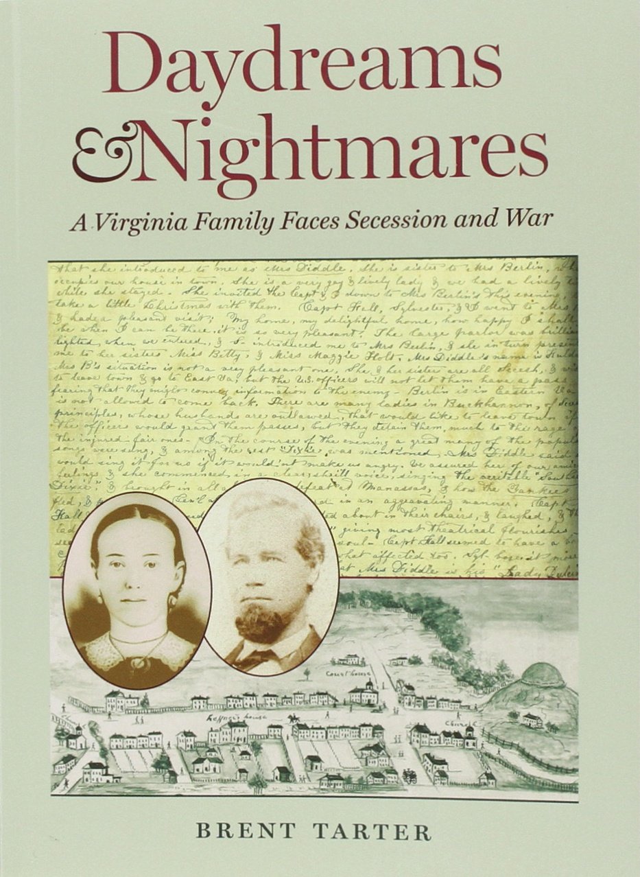 Daydreams and Nightmares: A Virginia Family Faces Secession and War (A Nation Divided: Studies in the Civil War Era)
