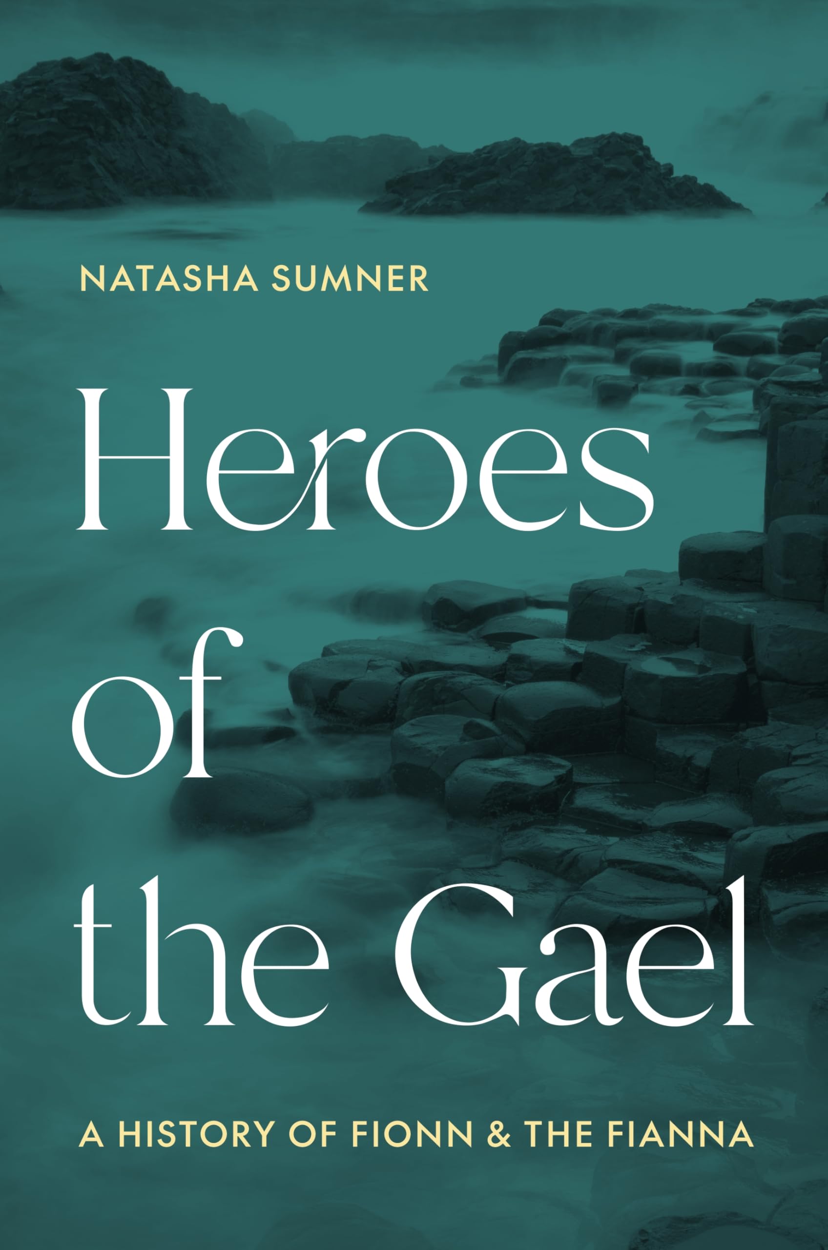 Heroes of the Gael  A History of Fionn and the Fianna by Natasha Sumner HARDBACK