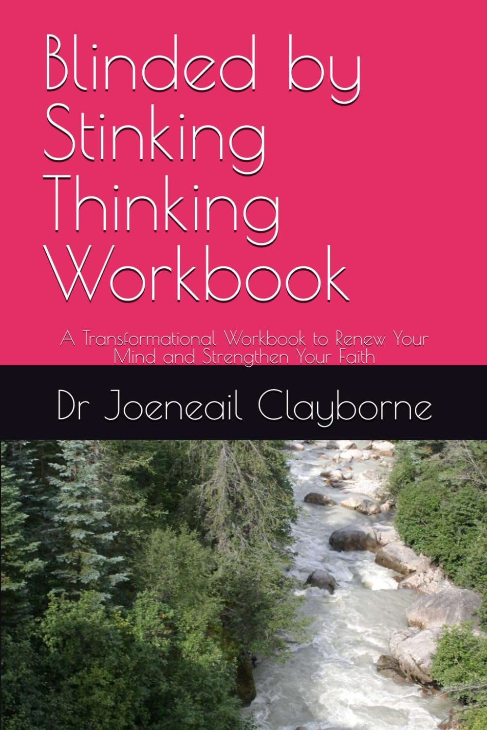 Blinded by Stinking Thinking Workbook: A Transformational Workbook to Renew Your Mind and Strengthen Your Faith