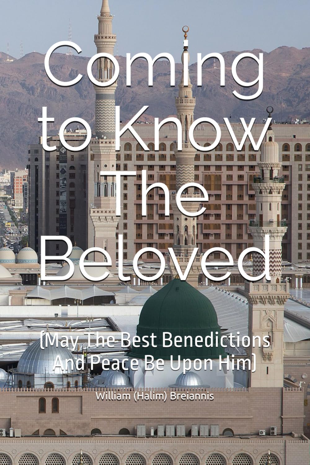 Coming to Know The Beloved: (May The Best Benedictions and Peace Be Upon Him)