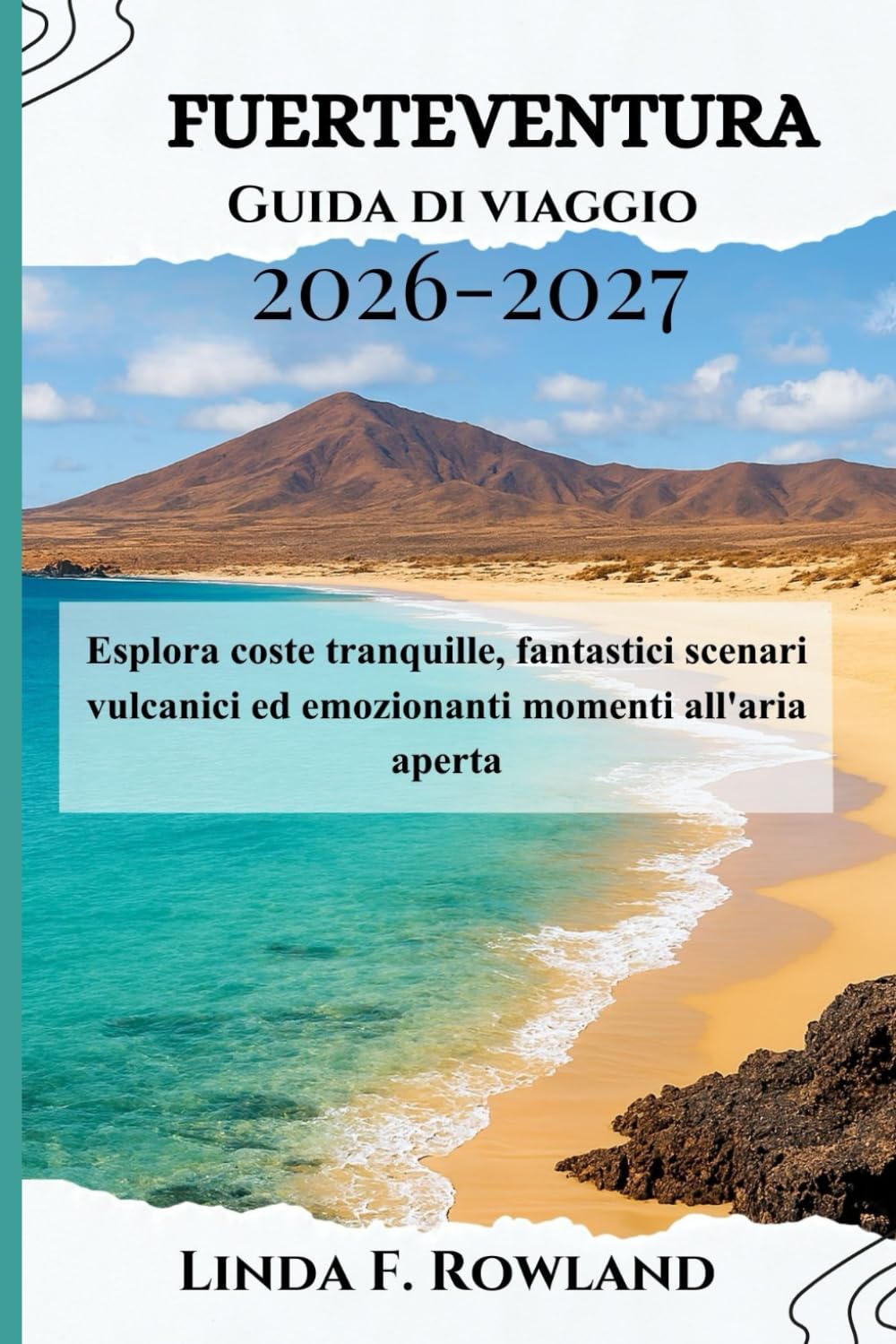 Fuerteventura Guida di viaggio 2026-2027: Esplora coste tranquille, fantastici scenari vulcanici ed emozionanti momenti all'aria aperta