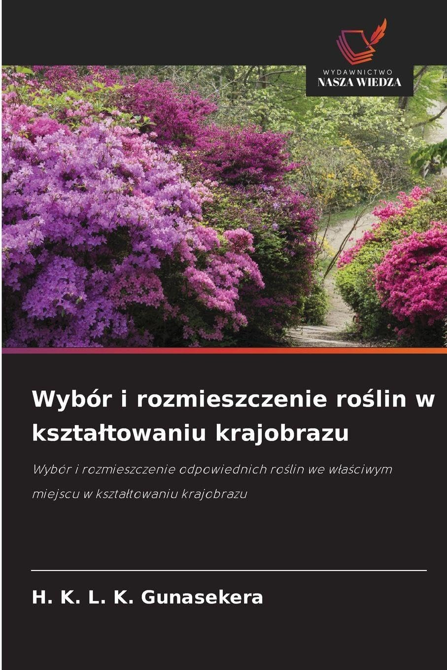 Wybór i rozmieszczenie roślin w ksztaltowaniu krajobrazu: Wybór i rozmieszczenie odpowiednich ro¿lin we w¿a¿ciwym miejscu w kszta¿towaniu krajobrazu